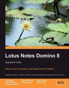 Lotus Notes Domino 8: Upgrader's Guide: What's new in the latest Lotus Notes Domino Platform (Repost)