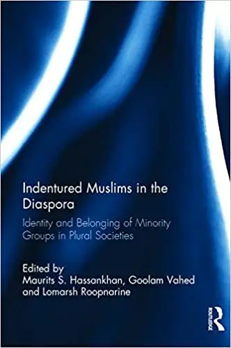 Indentured Muslims in the Diaspora: Identity and Belonging of Minority Groups in Plural Societies