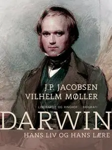 «Darwin. Hans liv og hans lære» by J.P. Jacobsen,Vilhelm Møller