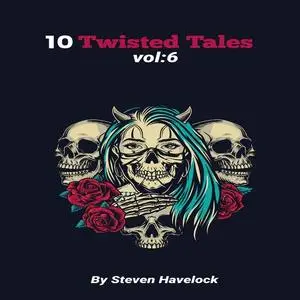 «10 Twisted Tales vol:6» by Steven Havelock