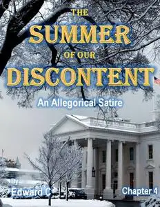 «The Summer of Our Discontent: An Allegorical Satire - Chapter 4» by Edward C