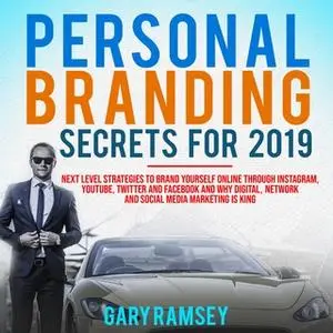 «Personal Branding Secrets For 2019: Next Level Strategies to Brand Yourself Online Through Instagram, YouTube, Twitter,