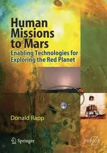 Human Missions to Mars: Enabling Technologies for Exploring the Red Planet (Springer Praxis Books / Astronautical Engineering)