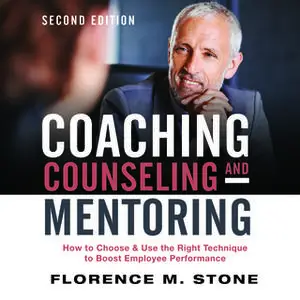 «Coaching, Counseling & Mentoring Second Edition: How to Choose & Use the Right Technique to Boost Employee Performance»