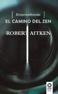 «Emprendiendo el camino del Zen» by Robert Aitken Roshi