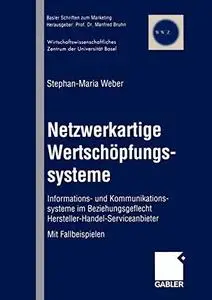 Netzwerkartige Wertschöpfungssysteme: Informations- und Kommunikationssysteme im Beziehungsgeflecht Hersteller-Handel-Servicean