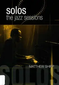 Matthew Shipp - Solos. The Jazz Sessions (2010) {MVD Visual} [DVD-5]