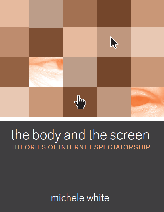 The Body and the Screen: Theories of Internet Spectatorship (Repost)