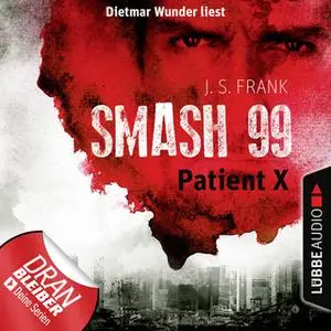 «Smash 99 - Folge 3: Patient X» by J.S. Frank