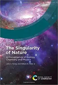 The Singularity of Nature: A Convergence of Biology, Chemistry and Physics