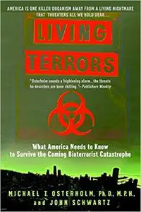 Living Terrors: What America Needs to Know to Survive the Coming Bioterrorist Catastrophe