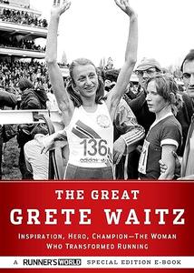 The Great Grete Waitz: Inspiration, Hero, Champion: The Woman Who Transformed Running