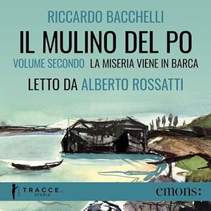 «La miseria viene in barca? Il Mulino del Po 2» by Riccardo Bacchelli