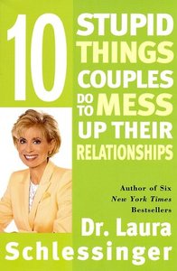 Ten Stupid Things Couples Do to Mess Up Their Relationships (repost)