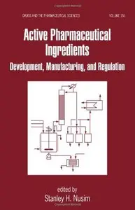 Active Pharmaceutical Ingredients: Development, Manufacturing, and Regulation by Stanley Nusim [Repost]