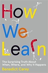 How We Learn: The Surprising Truth About When, Where, and Why It Happens