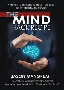 «The Mind Hack Recipe» by Jason Mangrum