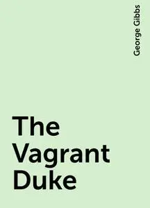 «The Vagrant Duke» by George Gibbs