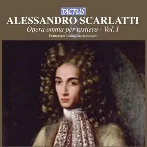 Francesco Tasini - Alessandro Scarlatti: Opera omnia per tastiera Vol. I (2007)