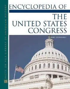 Encyclopedia Of The United States Congress (Facts on File Library of American History) by John David, Jr. Rausch [Repost]