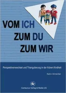 Vom Ich zum Du zum Wir: Perspektivenwechsel und Triangulierung in der frühen Kindheit