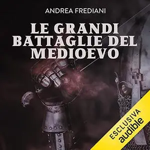 «Le grandi battaglie del Medioevo» by Andrea Frediani