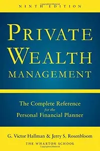 Private Wealth Management: The Complete Reference for the Personal Financial Planner, Ninth Edition