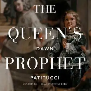 «The Queen's Prophet» by Dawn Patitucci