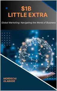 $1B LITTLE EXTRA: Global Marketing: Navigating the World of Business