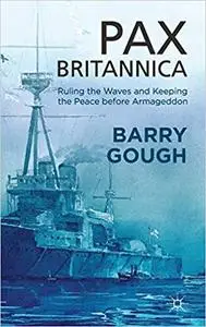 Pax Britannica: Ruling the Waves and Keeping the Peace before Armageddon