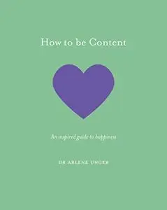 How to be Content: An inspired guide to happiness