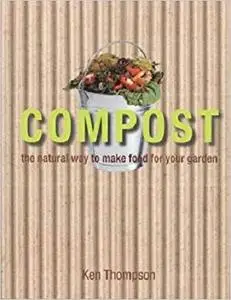 Compost: The natural way to make food for your garden