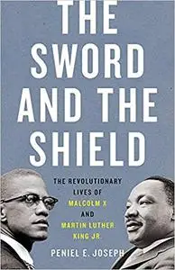 The Sword and the Shield: The Revolutionary Lives of Malcolm X and Martin Luther King Jr.