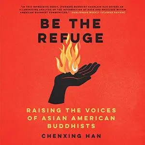 Be the Refuge: Raising the Voices of Asian American Buddhists [Audiobook]