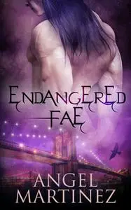 «Endangered Fae: A Box Set» by Angel Martinez