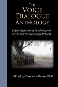 The Voice Dialogue Anthology: Explorations of the Psychology of Selves and the Aware Ego Process (Repost)