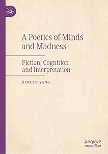 A Poetics of Minds and Madness: Fiction, Cognition and Interpretation