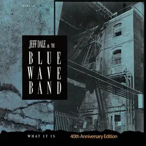 Jeff Dale & The Blue Wave Band - What It Is (40th Anniversary Edition) (2025)