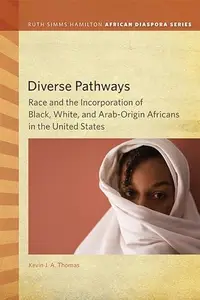 Diverse Pathways : Race and the Incorporation of Black, White, and Arab-Origin Africans in the United States