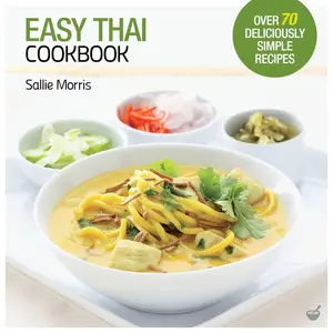 Easy Thai Cookbook: The Step-by-step Guide to Deliciously Easy Thai Food at Home