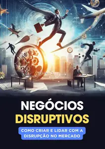 Negócios Disruptivos: Como Criar e Lidar com a Disrupção no Mercado (Portuguese Edition)