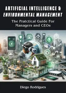 ARTIFICIAL INTELLIGENCE & ENVIRONMENTAL MANAGEMENT: The Practical Guide for Managers and CEOs