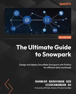 The Ultimate Guide to Snowpark: Design and deploy Snowflake Snowpark with Python for efficient data workloads