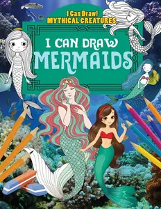 I Can Draw Mermaids (I Can Draw!: Mythical Creatures)