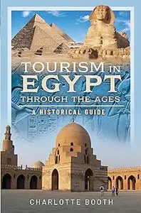 Tourism in Egypt Through the Ages: A Historical Guide