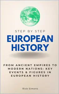 European History Step by Step: From Ancient Empires to Modern Nations