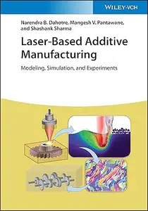 Laser-Based Additive Manufacturing: Modeling, Simulation, and Experiments (Repost)