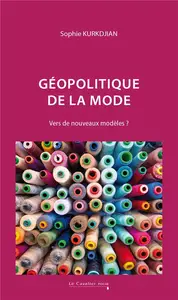 Géopolitique de la mode : Vers de nouveaux modèles ? 2 édi. - Sophie Kurkdjian