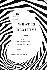 What Is Reality?: An Introduction to Metaphysics