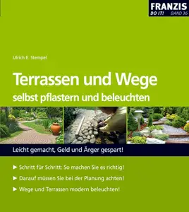 Terrassen und Wege selbst pflastern und beleuchten: Leicht gemacht, Geld und Ärger gespart!
